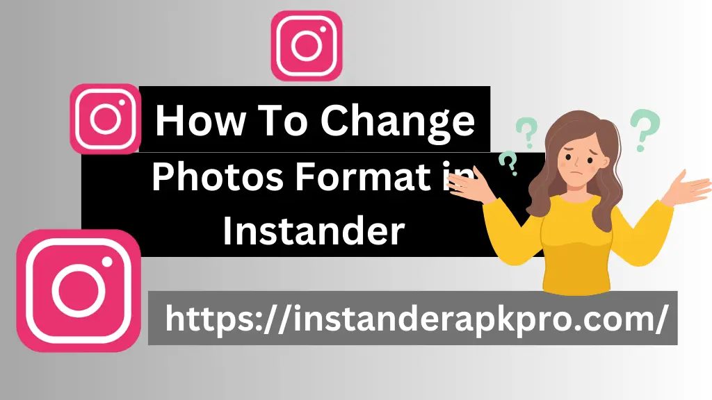 Change download Photos Formats in Instander